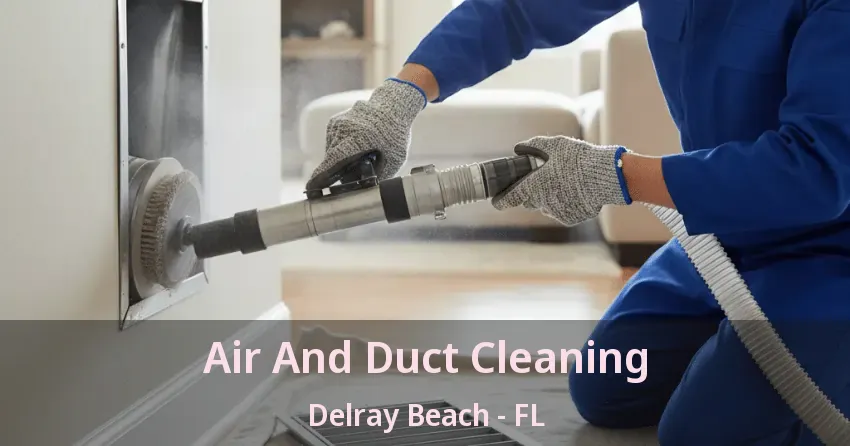 Air And Duct Cleaning Delray Beach - FL Air And Duct Cleaning Delray Beach - FL