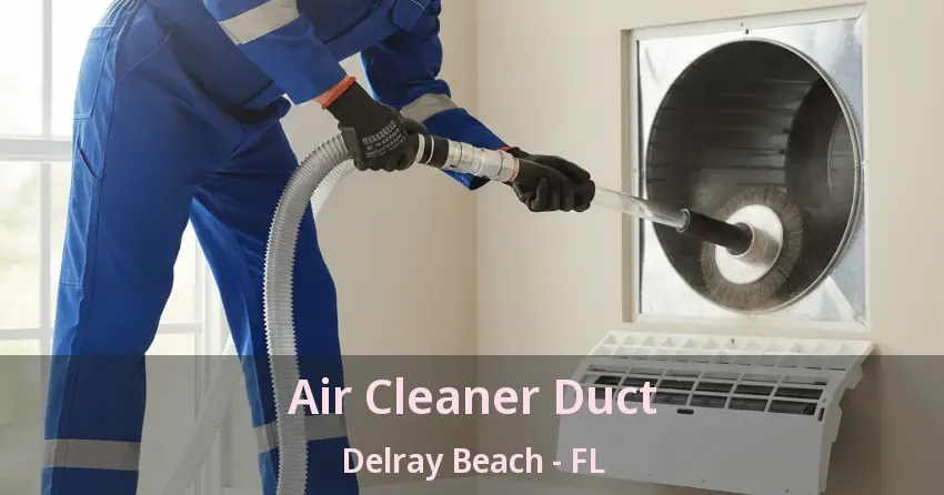 Air Cleaner Duct Delray Beach - FL