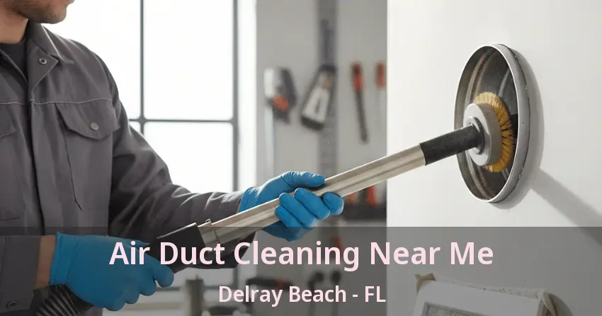 Air Duct Cleaning Near Me Delray Beach - FL