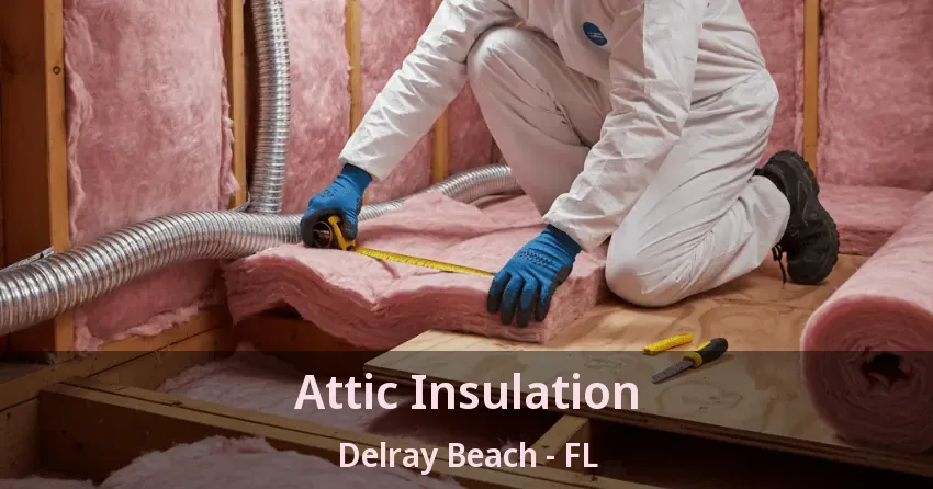 Attic Insulation Delray Beach - FL