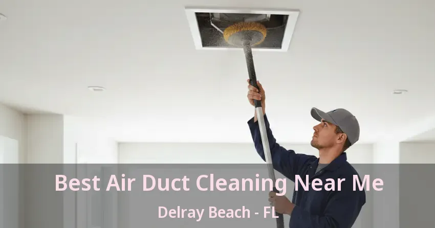 Best Air Duct Cleaning Near Me Delray Beach - FL