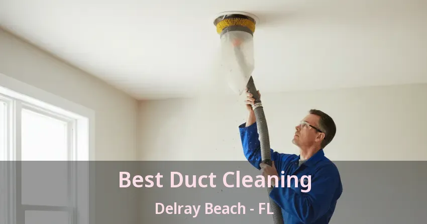 Best Duct Cleaning Delray Beach - FL Best Duct Cleaning Delray Beach - FL