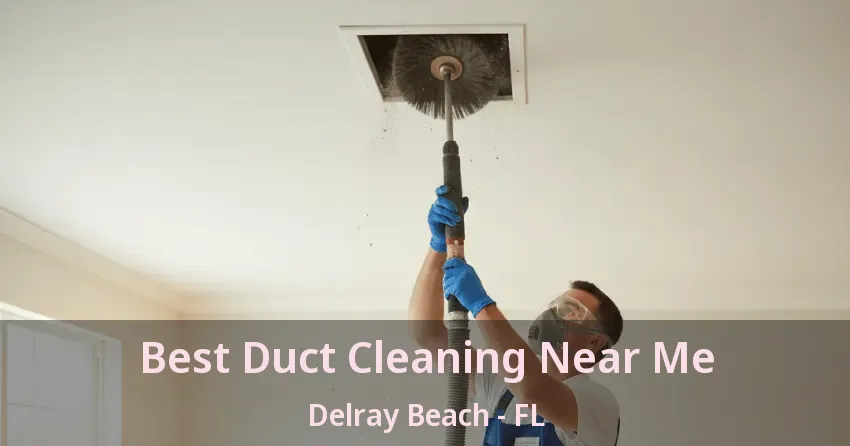 Best Duct Cleaning Near Me Delray Beach - FL