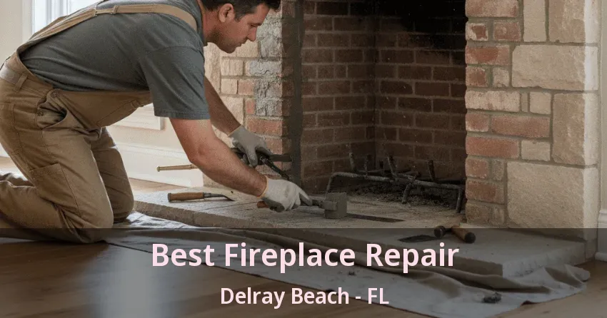Best Fireplace Repair Delray Beach - FL