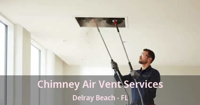 Chimney Air Vent Services Delray Beach - FL
