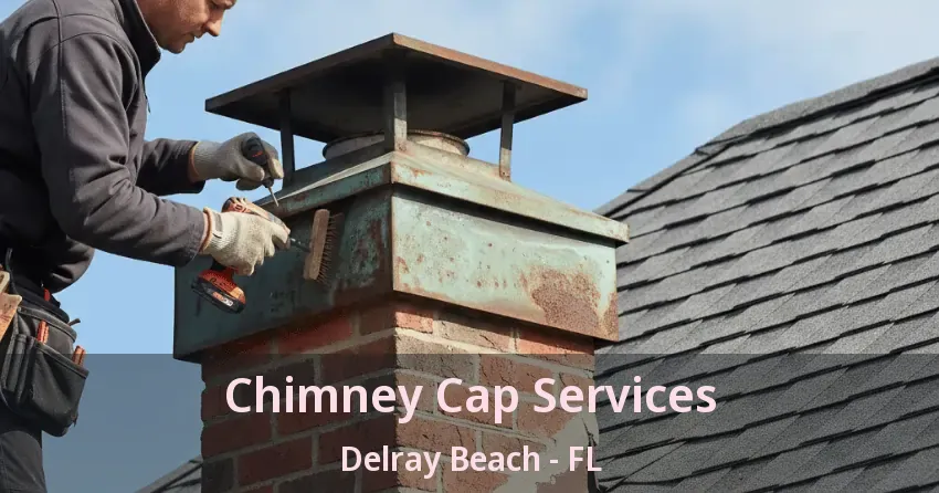 Chimney Cap Services Delray Beach - FL