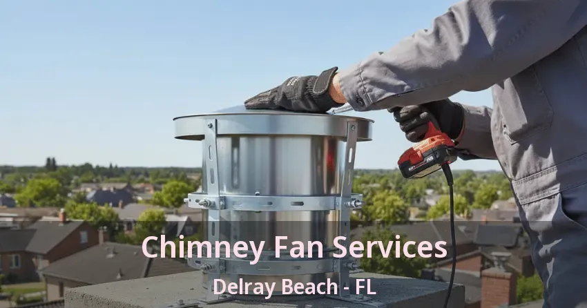 Chimney Fan Services Delray Beach - FL