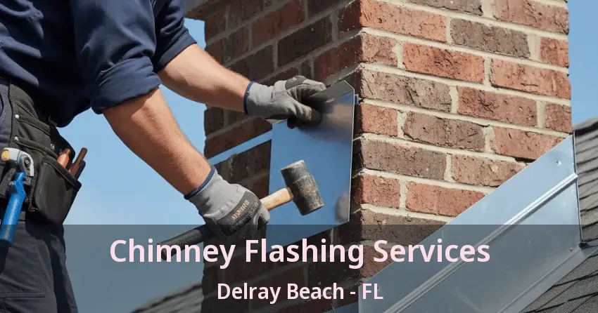 Chimney Flashing Services Delray Beach - FL