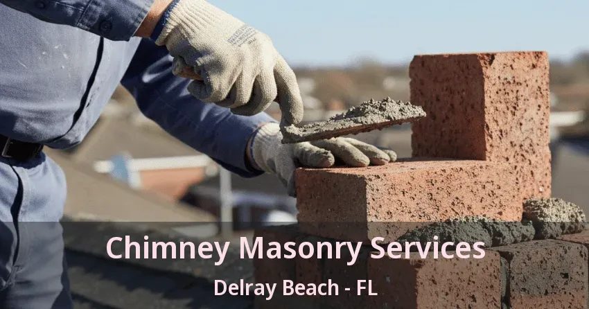 Chimney Masonry Services Delray Beach - FL