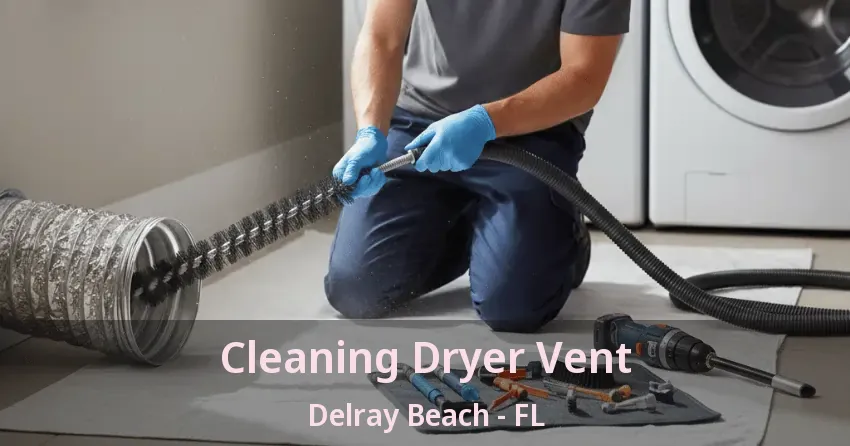 Cleaning Dryer Vent Delray Beach - FL Cleaning Dryer Vent Delray Beach - FL