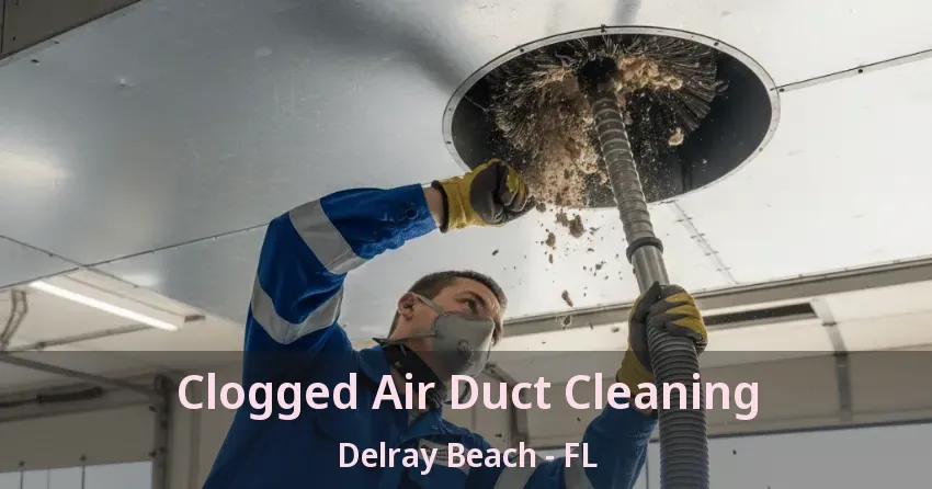 Clogged Air Duct Cleaning Delray Beach - FL