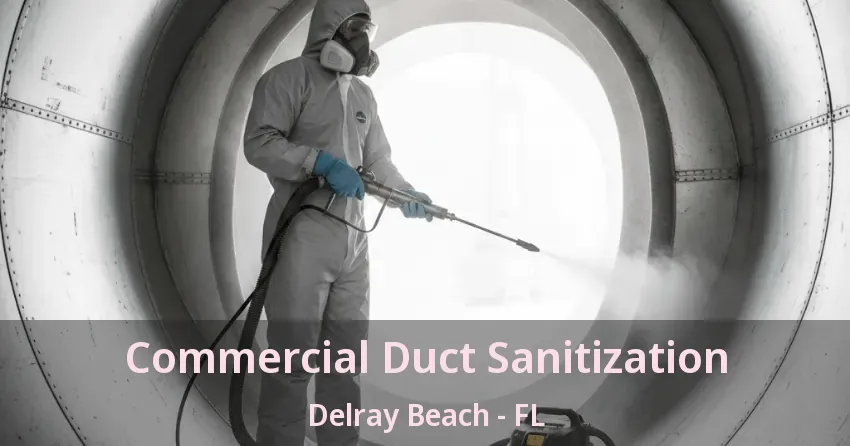 Commercial Duct Sanitization Delray Beach - FL Commercial Duct Sanitization Delray Beach - FL
