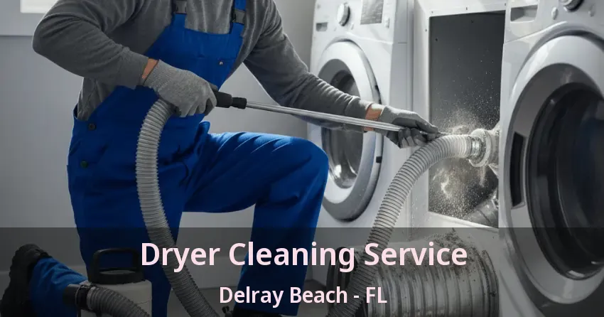 Dryer Cleaning Service Delray Beach - FL Dryer Cleaning Service Delray Beach - FL