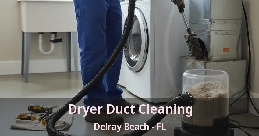 Dryer Duct Cleaning Delray Beach - FL