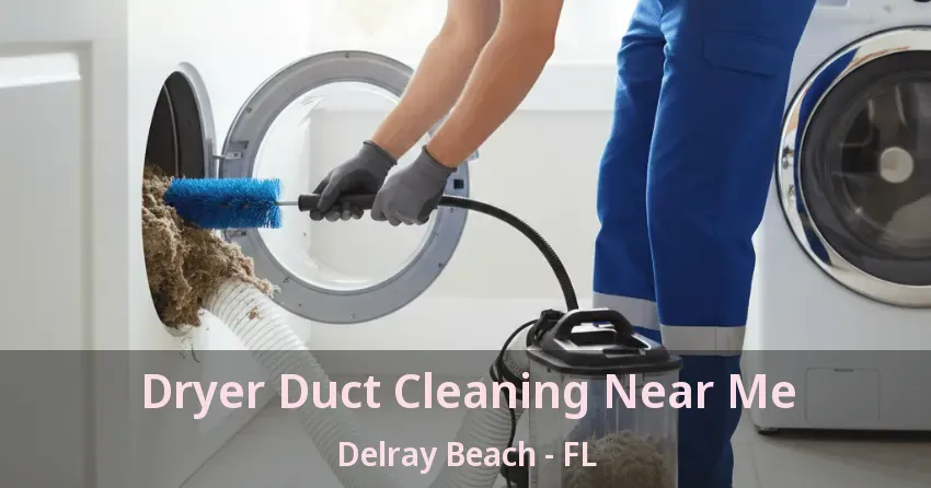 Dryer Duct Cleaning Near Me Delray Beach - FL