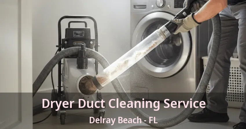 Dryer Duct Cleaning Service Delray Beach - FL