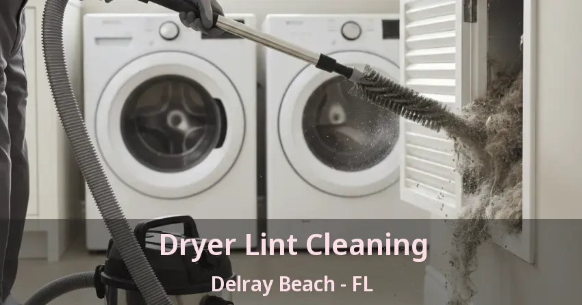 Dryer Lint Cleaning Delray Beach - FL