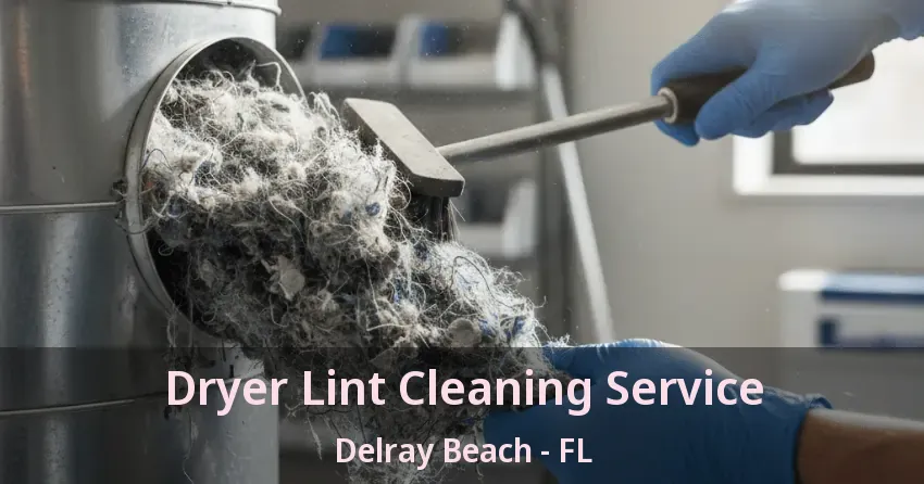 Dryer Lint Cleaning Service Delray Beach - FL