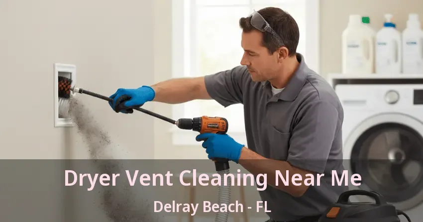 Dryer Vent Cleaning Near Me Delray Beach - FL
