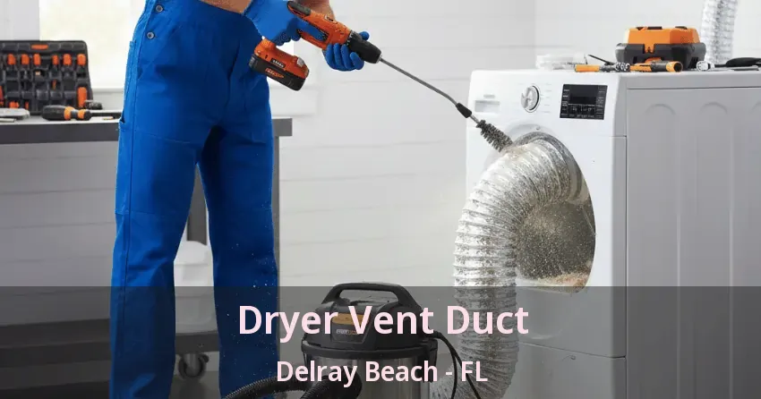 Dryer Vent Duct Delray Beach - FL
