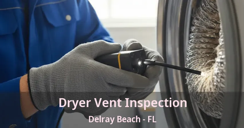 Dryer Vent Inspection Delray Beach - FL Dryer Vent Inspection Delray Beach - FL