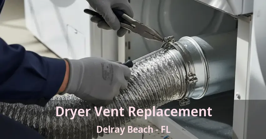 Dryer Vent Replacement Delray Beach - FL