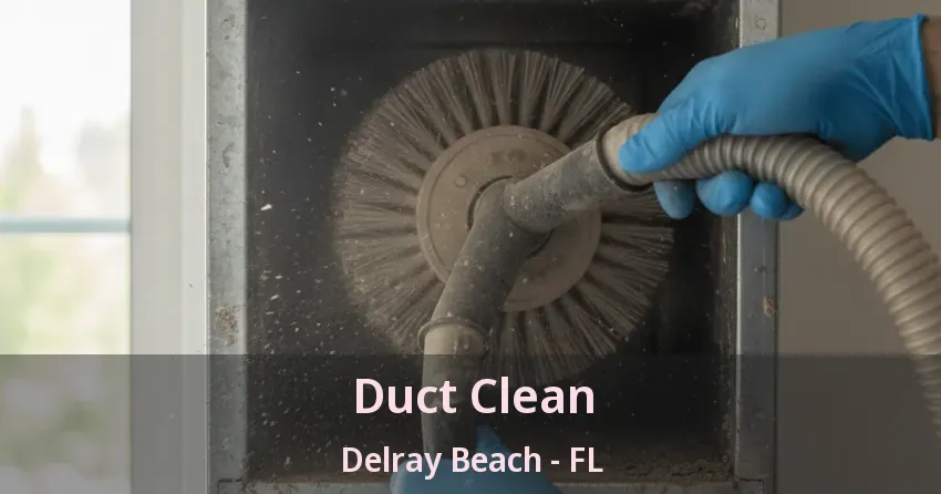 Duct Clean Delray Beach - FL Duct Clean Delray Beach - FL