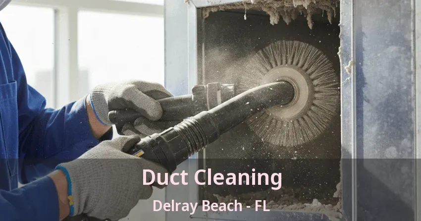 Duct Cleaning Delray Beach - FL