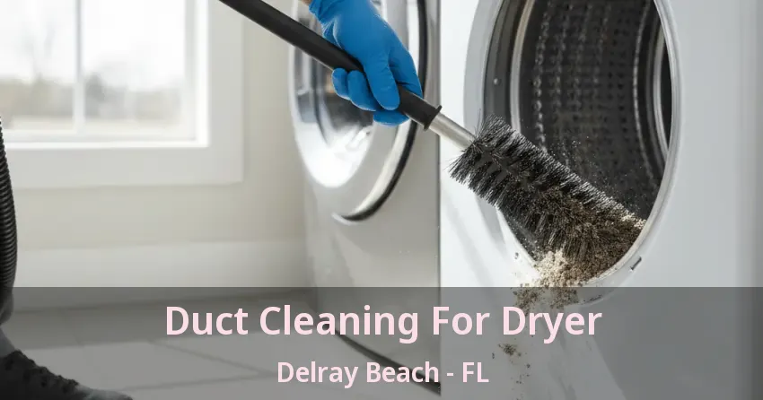 Duct Cleaning For Dryer Delray Beach - FL