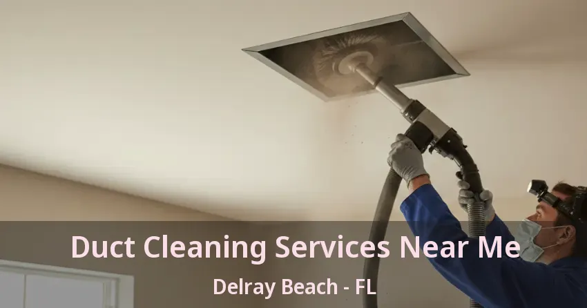 Duct Cleaning Services Near Me Delray Beach - FL