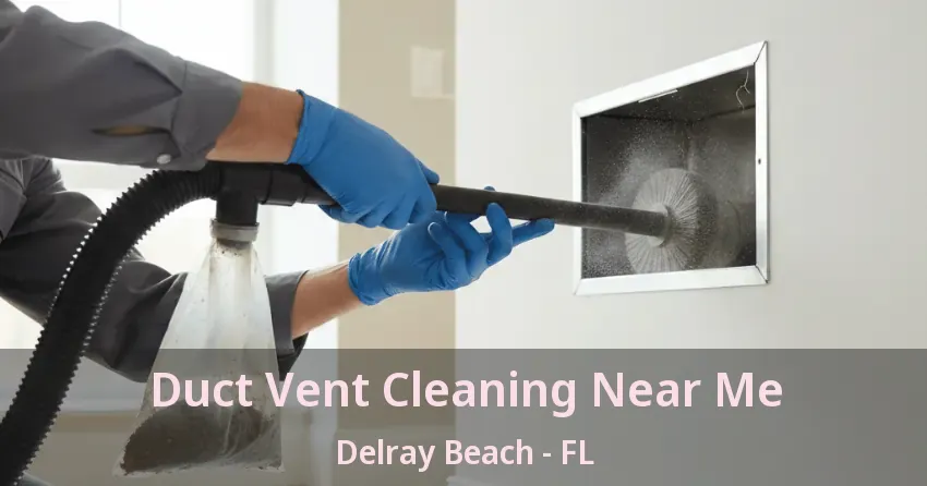 Duct Vent Cleaning Near Me Delray Beach - FL