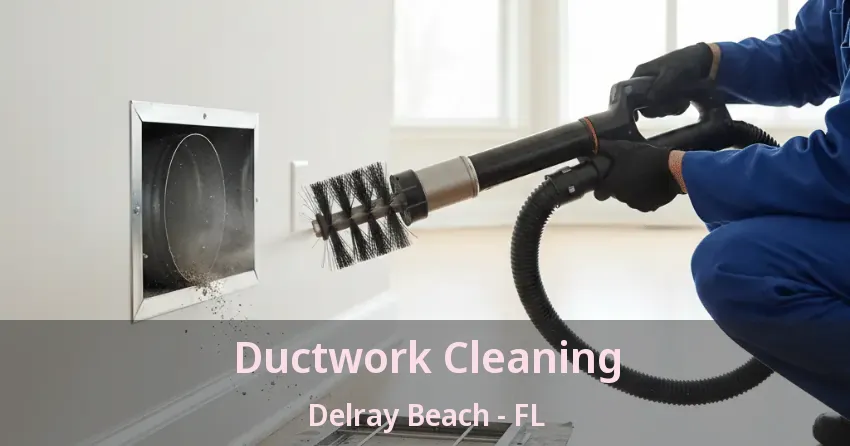 Ductwork Cleaning Delray Beach - FL