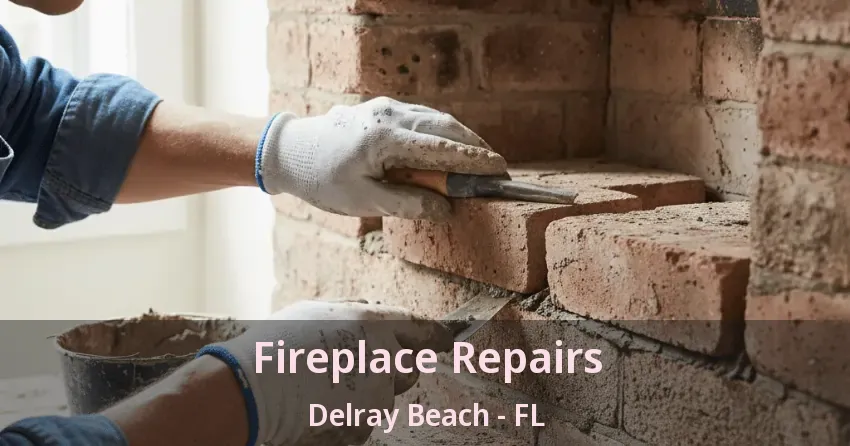 Fireplace Repairs Delray Beach - FL