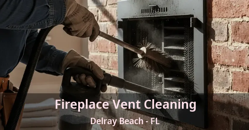Fireplace Vent Cleaning Delray Beach - FL