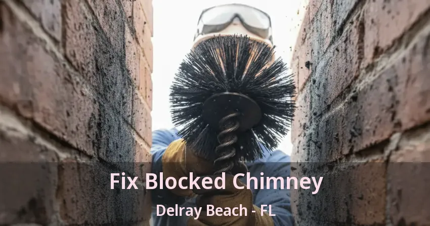 Fix Blocked Chimney Delray Beach - FL