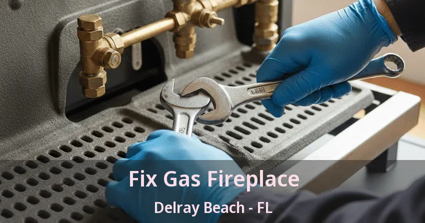 Fix Gas Fireplace Delray Beach - FL
