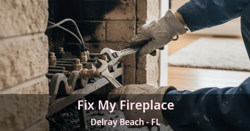 Fix My Fireplace Delray Beach - FL