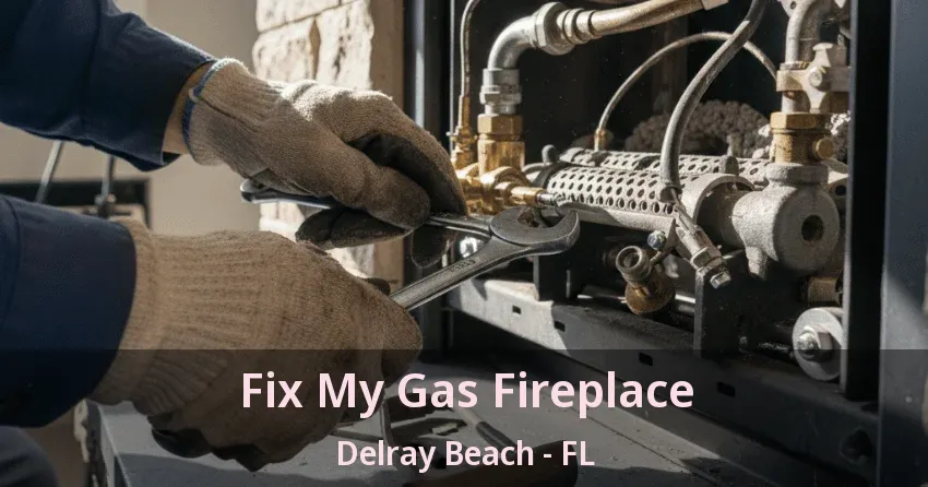 Fix My Gas Fireplace Delray Beach - FL