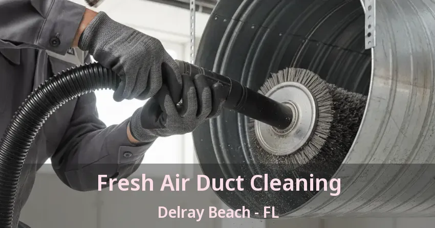 Fresh Air Duct Cleaning Delray Beach - FL