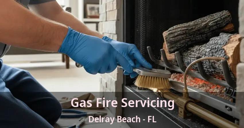 Gas Fire Servicing Delray Beach - FL