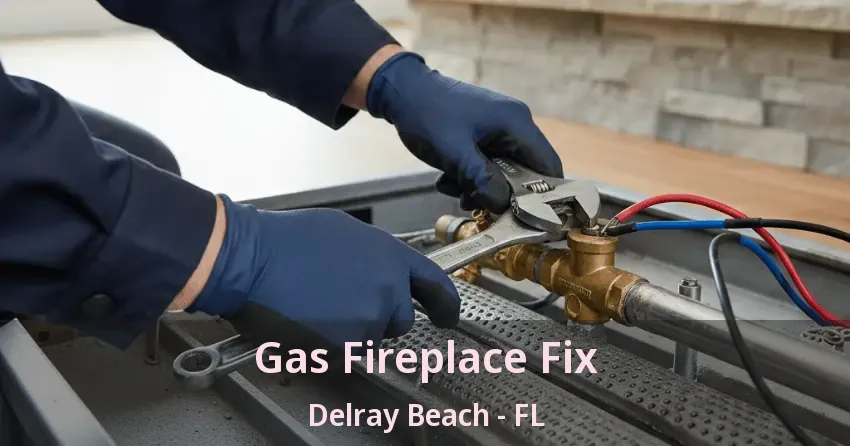 Gas Fireplace Fix Delray Beach - FL