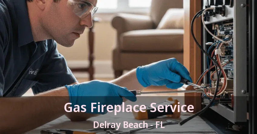 Gas Fireplace Service Delray Beach - FL
