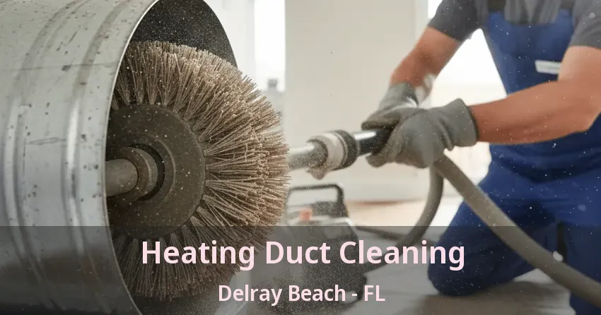 Heating Duct Cleaning Delray Beach - FL