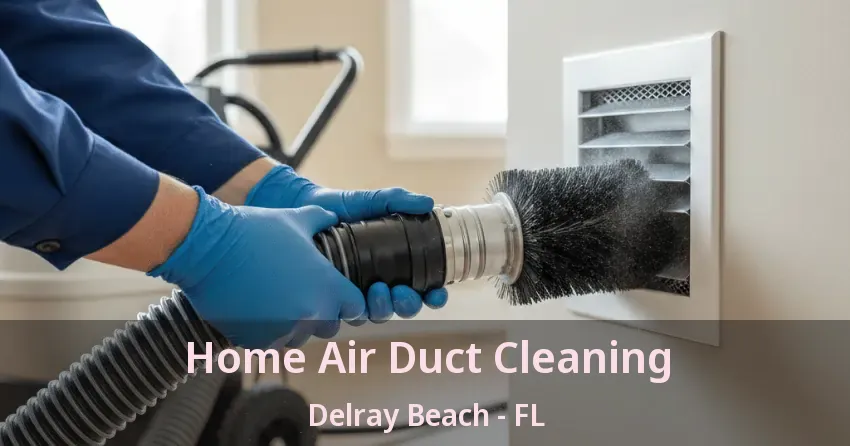 Home Air Duct Cleaning Delray Beach - FL
