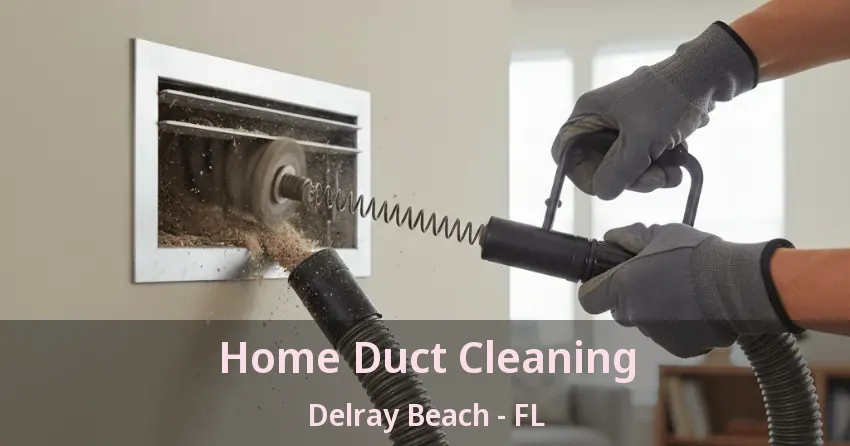 Home Duct Cleaning Delray Beach - FL Home Duct Cleaning Delray Beach - FL