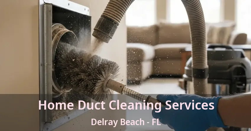 Home Duct Cleaning Services Delray Beach - FL