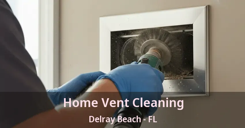 Home Vent Cleaning Delray Beach - FL