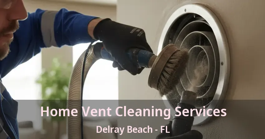 Home Vent Cleaning Services Delray Beach - FL