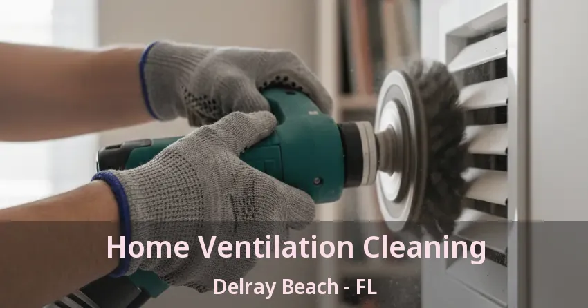 Home Ventilation Cleaning Delray Beach - FL Home Ventilation Cleaning Delray Beach - FL