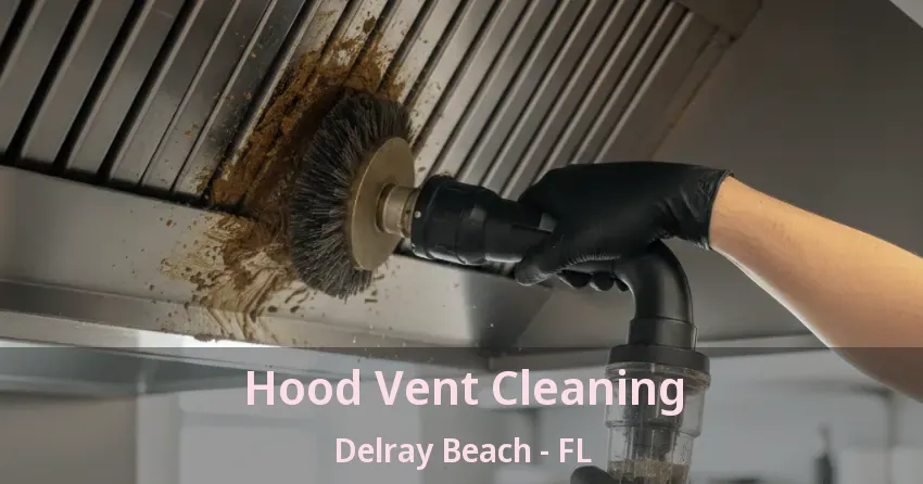 Hood Vent Cleaning Delray Beach - FL Hood Vent Cleaning Delray Beach - FL